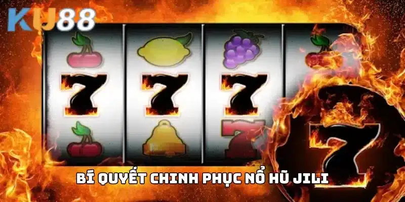 Bí quyết chinh phục nổ hũ Jili dễ dàng