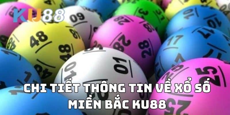 Chi tiết thông tin về Xổ số miền Bắc