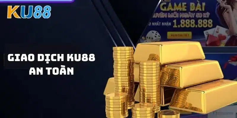 Giao dịch KU88 an toàn, tốc độ xử lý nhanh, thuận tiện cho người chơi