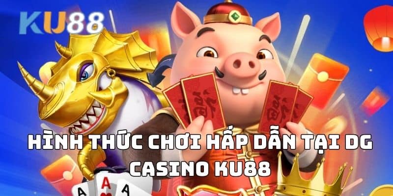 Hình thức chơi hấp dẫn tại DG Casino