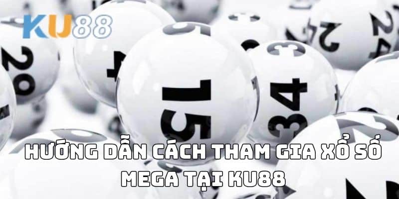 Hướng dẫn cách tham gia xổ số MEGA