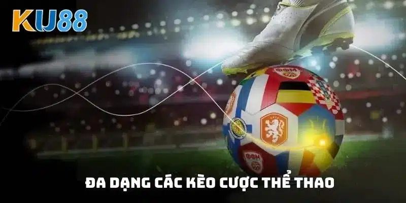 Đa dạng các trò chơi từ thể thao với nhiều loại kèo khác nhau