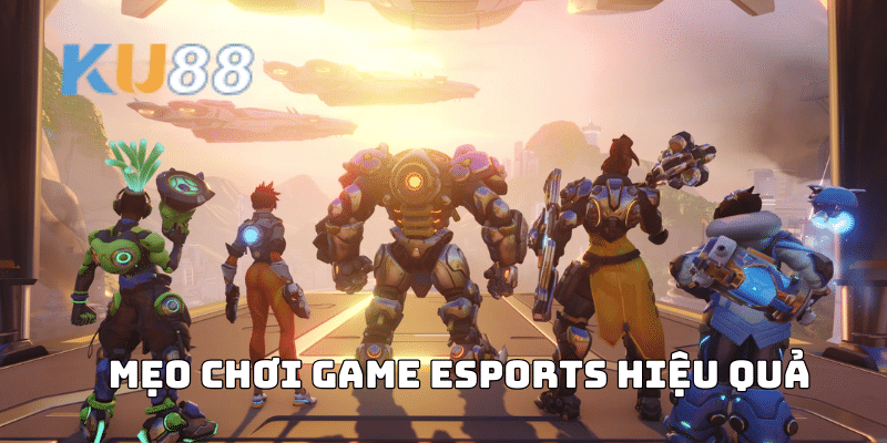 Mẹo Chơi Game Esports Hiệu Quả 