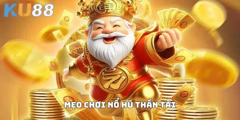 Mẹo chơi nổ hũ thần tài cực dính của cao thủ