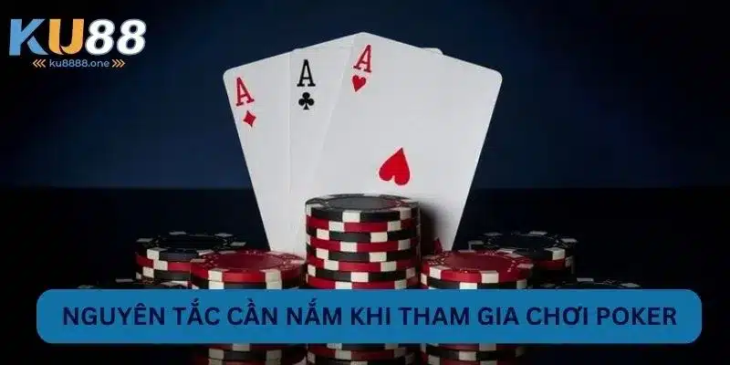 Nguyên tắc cần nắm khi tham gia chơi Poker
