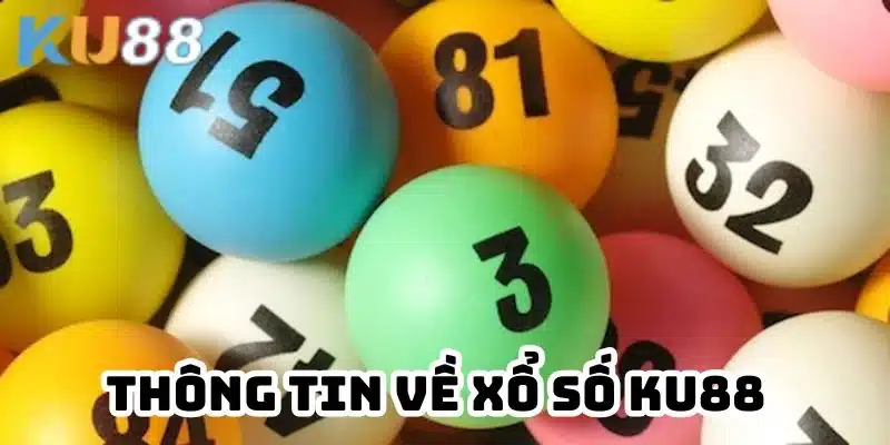 Thông tin cơ bản về xổ số KU88