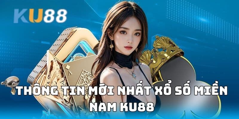 Thông tin mới nhất Xổ số miền Nam