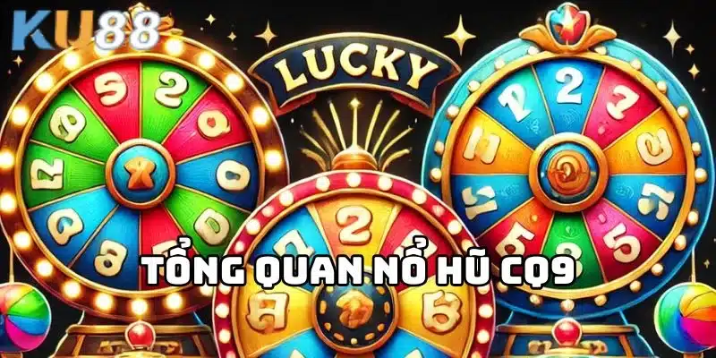 Thông tin sơ lược về nổ hũ CQ9 của KU88