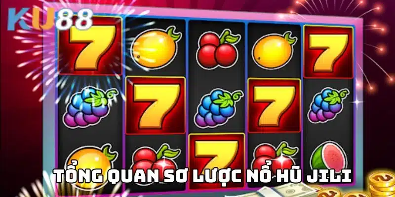 Tổng quan thông tin về nổ hũ Jili của KU88