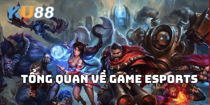 Tổng Quan Về Game Esports