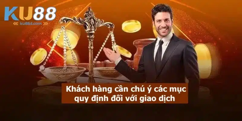 Khách hàng cần chú ý các điều khoản điều kiện đối với giao dịch