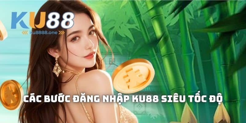 Các bước đăng nhập KU88 siêu tốc độ