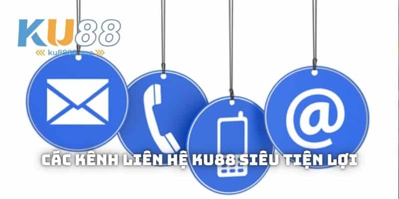 Các kênh liên hệ KU88 siêu tiện lợi
