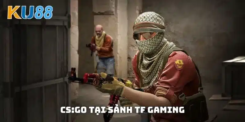 CS:GO cực hot tại sảnh TF Gaming