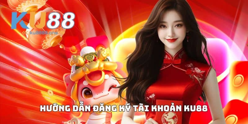 Hướng dẫn đăng ký tài khoản KU88
