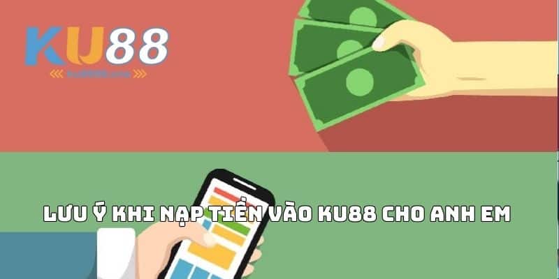 Lưu Ý Khi Nạp Tiền KU88 Cho Anh Em