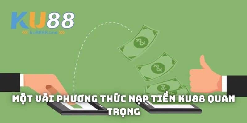 Một Vài Phương Thức Nạp Tiền KU88 Quan Trọng
