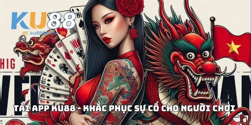 Tải app KU88 - Khắc phục sự cố cho người chơi