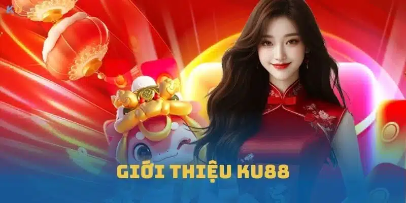 Tổng quan sơ lược giới thiệu KU88
