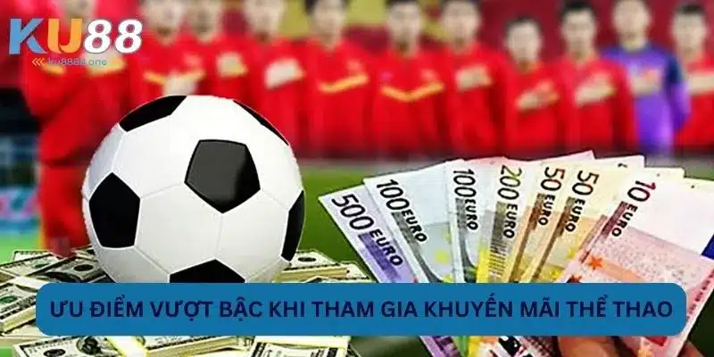 Ưu điểm vượt bậc khi tham gia khuyến mãi thể thao
