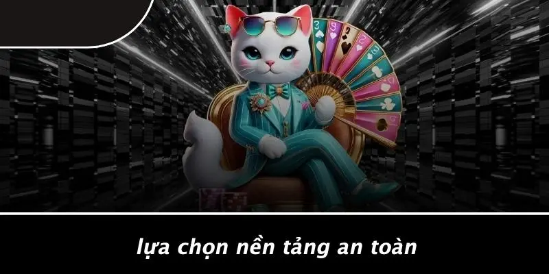 Lựa Chọn Nền Tảng An Toàn