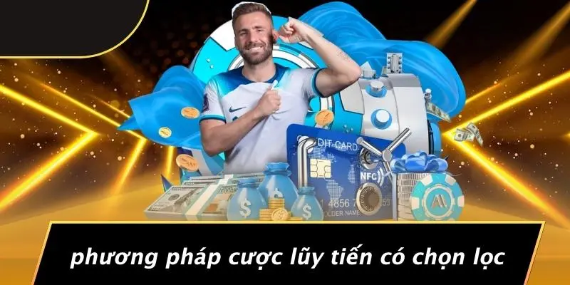 Phương Pháp Cược Lũy Tiến Có Chọn Lọc