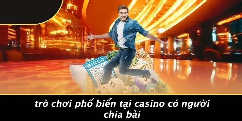 Trò Chơi Phổ Biến Tại Casino Có Người Chia Bài